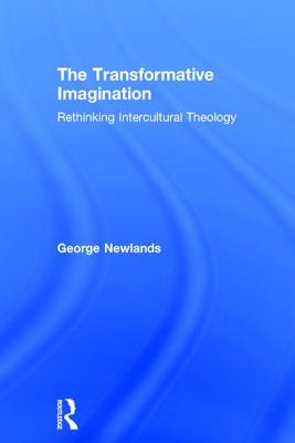 The Transformative Imagination: Rethinking Intercultural Theology - Newlands, George