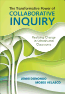 The Transformative Power of Collaborative Inquiry: Realizing Change in Schools and Classrooms