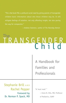 The Transgender Child: A Handbook for Families and Professionals - Brill, Stephanie, and Pepper, Rachel