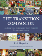 The Transition Companion: Making Your Community More Resilient in Uncertain Times - Hopkins, Rob