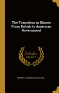 The Transition in Illinois From British to American Government
