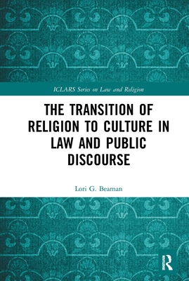 The Transition of Religion to Culture in Law and Public Discourse - Beaman, Lori