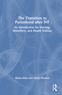 The Transition to Parenthood after IVF: An Introduction for Nursing, Midwifery and Health Visiting