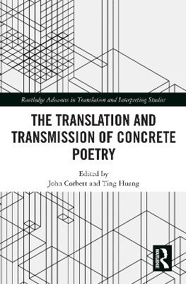 The Translation and Transmission of Concrete Poetry - Corbett, John (Editor), and Huang, Ting (Editor)