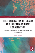 The Translation of Realia and Irrealia in Game Localization: Culture-Specificity Between Realism and Fictionality
