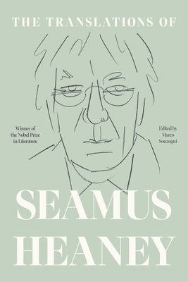 The Translations of Seamus Heaney - Heaney, Seamus, and Sonzogni, Marco (Editor)