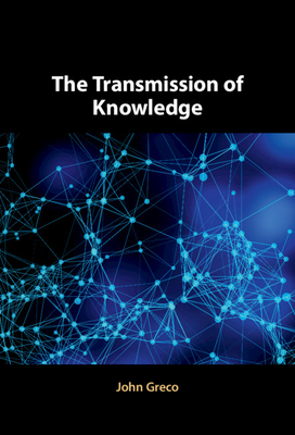 The Transmission of Knowledge - Greco, John, MDIV