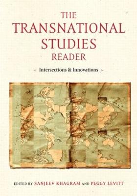 The Transnational Studies Reader: Intersections and Innovations - Levitt, Peggy (Editor), and Khagram, Sanjeev (Editor)