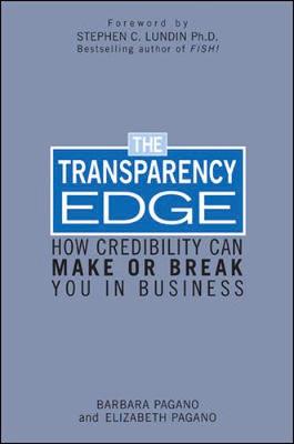 The Transparency Edge: How Credibility Can Make or Break You in Business - Pagano, Barbara, and Pagano, Elizabeth, and Lundin, Stephen C, PhD