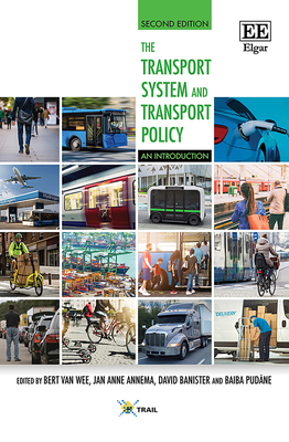 The Transport System and Transport Policy: An Introduction, Second Edition - Van Wee, Bert (Editor), and Annema, Jan A (Editor), and Banister, David (Editor)