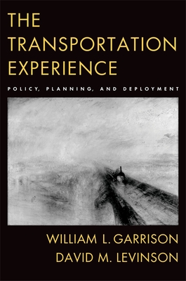 The Transportation Experience: Policy, Planning, and Deployment - Garrison, William L, and Levinson, David M