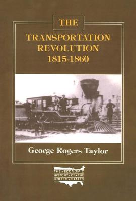 The Transportation Revolution, 1815-60 - Taylor, George R