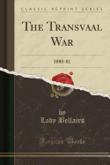 The Transvaal War: 1880-81 (Classic Reprint)