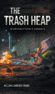 The Trash Heap: The Destruction of America