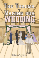 The Trauma of Making our Wedding