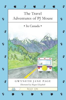 The Travel Adventures of PJ Mouse: In Canada - Page, Gwyneth Jane