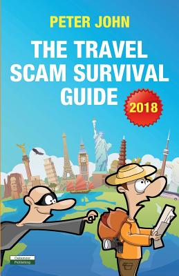 The Travel Scam Survival Guide [2018 Edition] - John, Peter