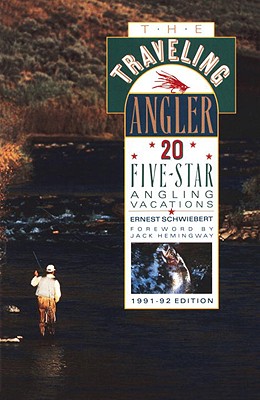 The Traveling Angler: 20 Five-Star Angling Vacations - Schwiebert, Ernest, and Schweibert, Ernest