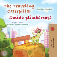 The Traveling Caterpillar (English Romanian Bilingual Book for Kids)