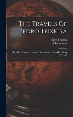 The Travels Of Pedro Teixeira: With His "kings Of Harmuz" And Extracts From His "kings Of Persia" - Teixeira, Pedro, and Stevens, John