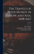 The Travels of Peter Mundy in Europe and Asia, 1608-1667; v.3 part 2