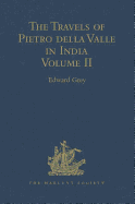 The Travels of Pietro della Valle in India: From the old English Translation of 1664, by G. Havers. In Two Volumes Volume II