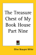 The Treasure Chest of My Book House Part Nine - Miller, Olive Beaupre (Editor)
