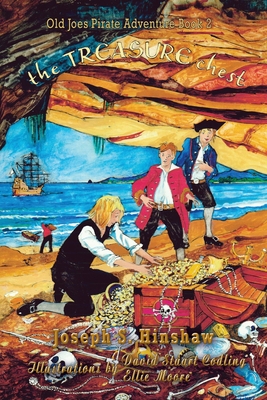 The Treasure Chest: Old Joe's Pirate Adventure - Hinshaw, Joseph S, and Moore, Ellie, and Codling, David Stuart