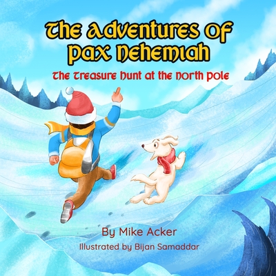 The Treasure Hunt at the North Pole: The Adventures of Pax Nehemiah - Acker, Mike