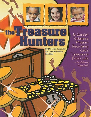 The Treasure Hunters: 8 Session Children's Program Discovering God's Treasures in Family Life for Children Ages 3-12 - Turansky, Scott, Dr., and Miller, Joanne