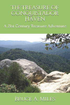 The Treasure of Conquistador Haven: A 21st Century Treasure Adventure - Miles, Bruce A