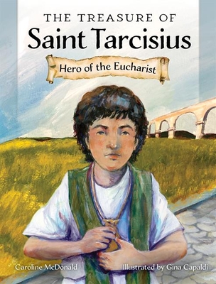 The Treasure of Saint Tarcisius: Hero of the Eucharist - McDonald, Caroline