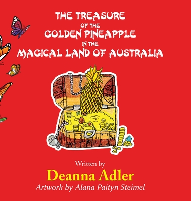 The Treasure of the Golden Pineapple in the Magical Land of Australia - Adler, Deanna