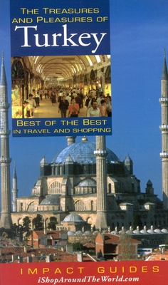The Treasures and Pleasures of Turkey: Best of the Best in Travel and Shopping - Krannich, Ronald, and Krannich, Caryl