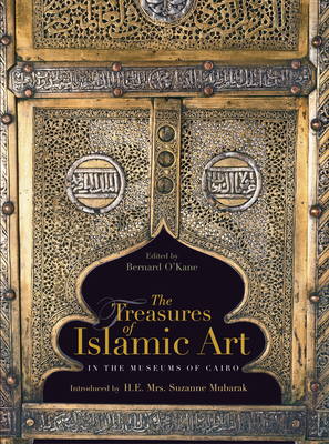 The Treasures of Islamic Art in the Museums of Cairo - O'Kane, Bernard (Editor)