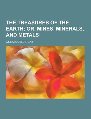 The Treasures of the Earth - Jones, William Jr