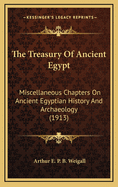 The Treasury of Ancient Egypt: Miscellaneous Chapters on Ancient Egyptian History and Archaeology