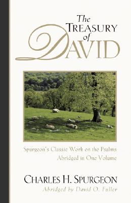 The Treasury of David: Spurgeon's Classic Work on the Psalms - Spurgeon, Charles H, and Fuller, David O (Editor)