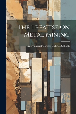 The Treatise On Metal Mining - Schools, International Correspondence