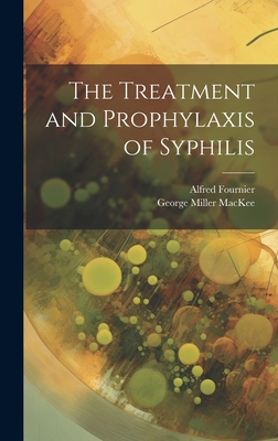 The Treatment and Prophylaxis of Syphilis - Fournier, Alfred, and Mackee, George Miller