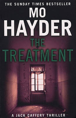 The Treatment: Featuring Jack Caffrey, star of BBC's Wolf series. A gruesome and gripping thriller from the bestselling author - Hayder, Mo