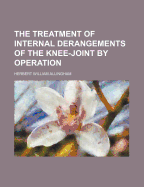 The Treatment of Internal Derangements of the Knee-Joint by Operation