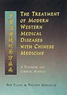The Treatment of Modern Western Diseases with Chinese Medicine: A Textbook and Clinical Manual - Flaws, Bob