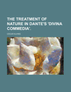 The Treatment of Nature in Dante's 'Divina Commedia, ' - Kuhns, Oscar