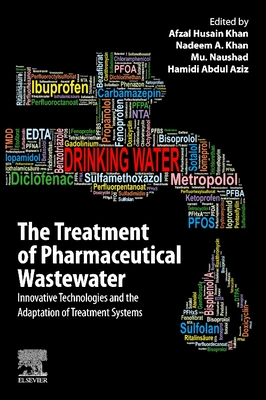 The Treatment of Pharmaceutical Wastewater: Innovative Technologies and the Adaptation of Treatment Systems - Khan, Afzal Husain (Editor), and Khan, Nadeem A (Editor), and Naushad, Mu (Editor)