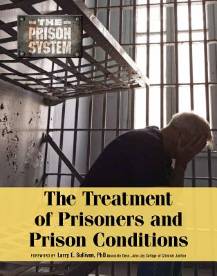 The Treatment of Prisoners and Prison Conditions - Smith, Roger, MD, and Sullivan, Larry E, Dr.