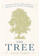 The Tree: A Natural History of What Trees Are, How They Live, and Why They Matter