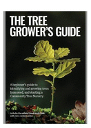 The Tree Grower's Guide: A beginner's guide to identifiying and growing trees from seed, and starting a Community Tree Nursery
