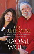 The Tree House: Eccentric Wisdom on How to Live, Love and See - Wolf, Naomi