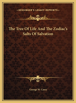 The Tree Of Life And The Zodiac's Salts Of Salvation - Carey, George W